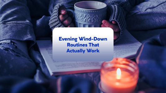 Evening Wind-Down Routines That Actually Work